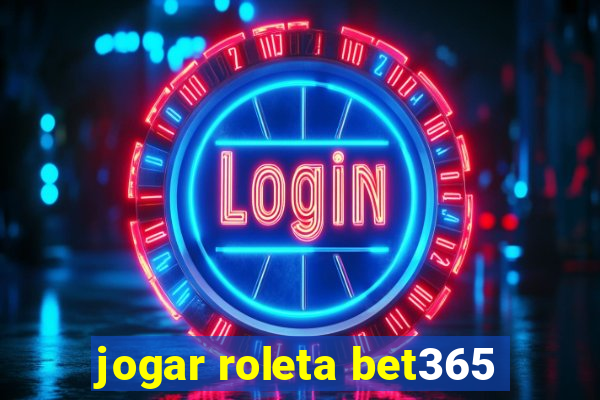 jogar roleta bet365