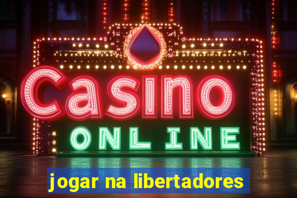 jogar na libertadores