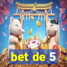 bet de 5