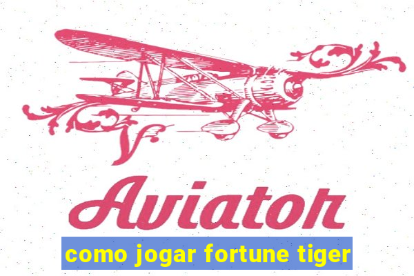 como jogar fortune tiger