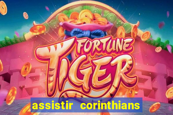 assistir corinthians ao vivo