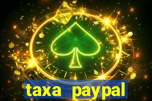 taxa paypal recebimento internacional