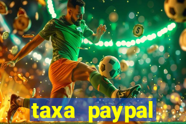 taxa paypal recebimento internacional