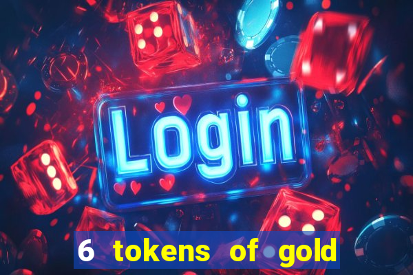 6 tokens of gold slot demo