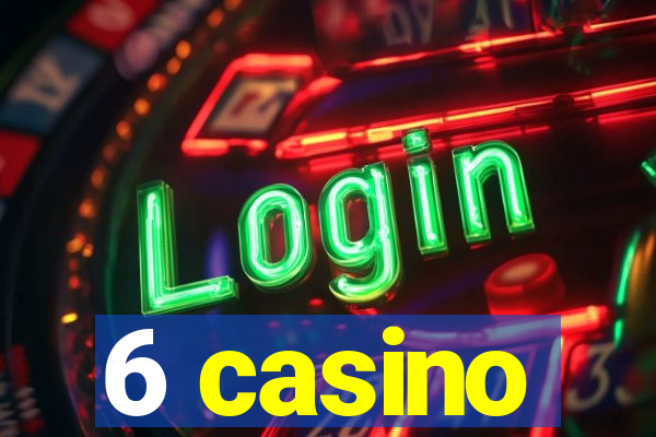 6 casino