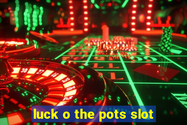 luck o the pots slot