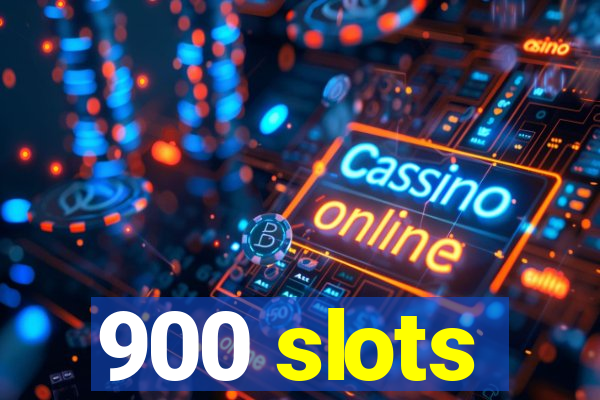 900 slots