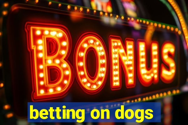 betting on dogs