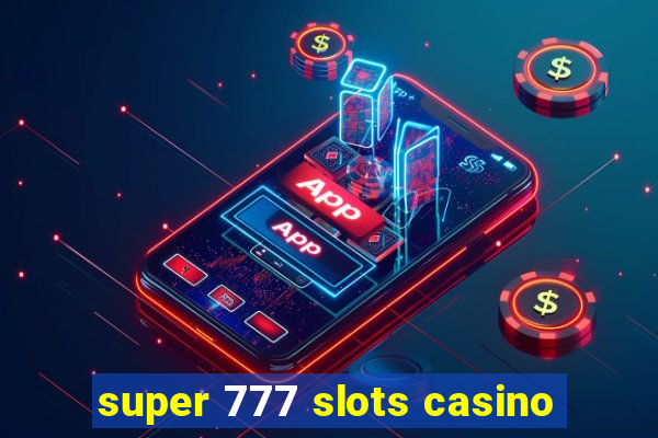 super 777 slots casino