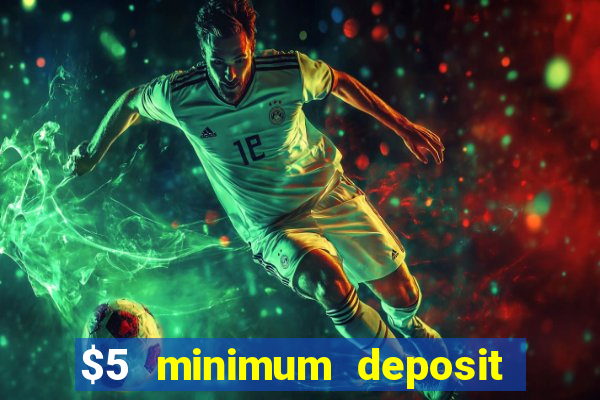 $5 minimum deposit casinos online