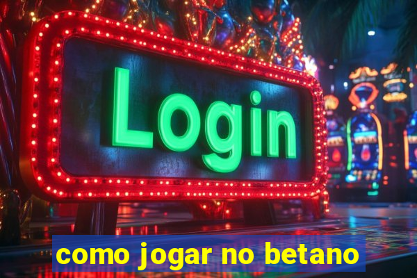 como jogar no betano