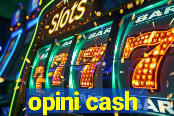 opini cash