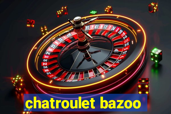 chatroulet bazoo