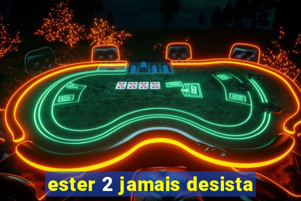 ester 2 jamais desista