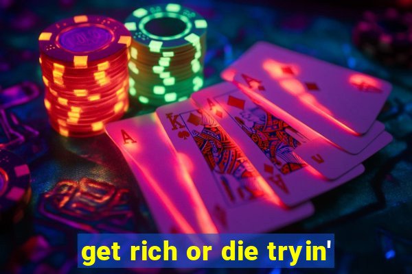 get rich or die tryin'