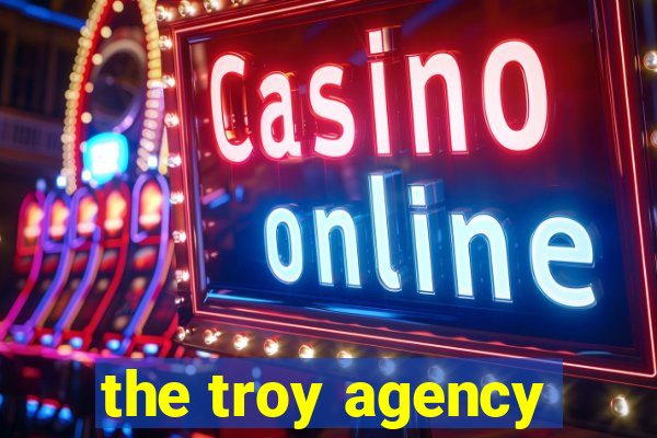 the troy agency