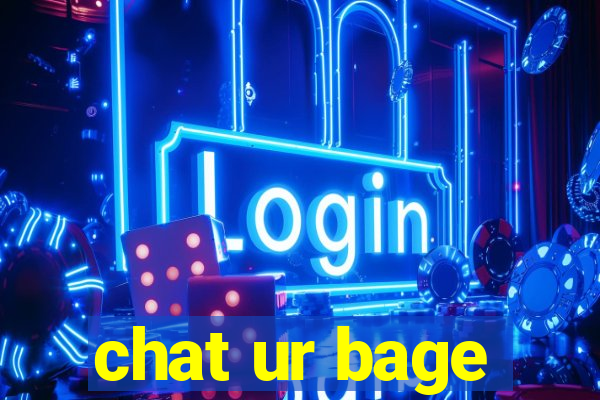 chat ur bage