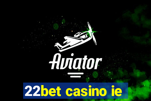 22bet casino ie