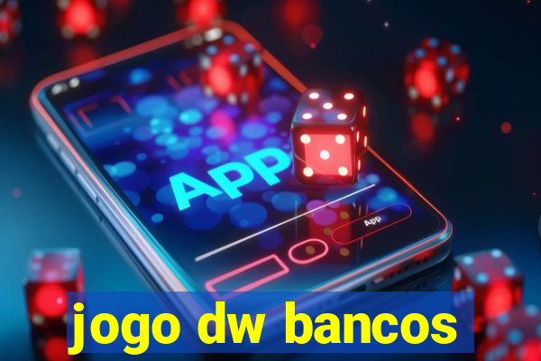 jogo dw bancos