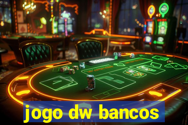 jogo dw bancos