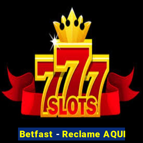 Betfast - Reclame AQUI