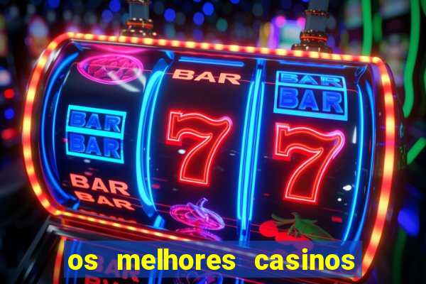 os melhores casinos online do mundo