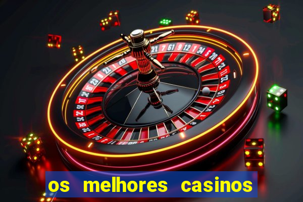 os melhores casinos online do mundo