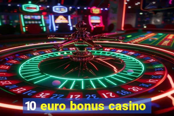 10 euro bonus casino