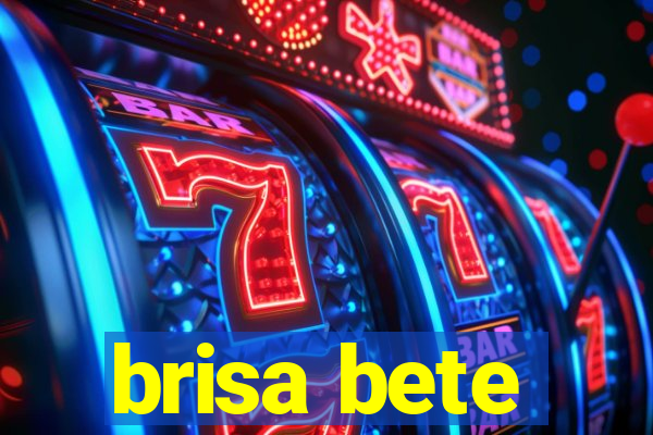 brisa bete