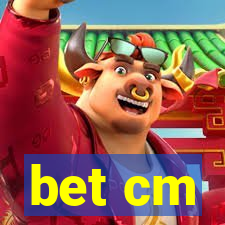 bet cm