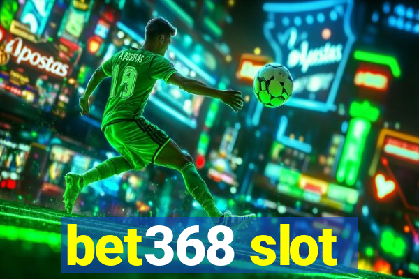 bet368 slot