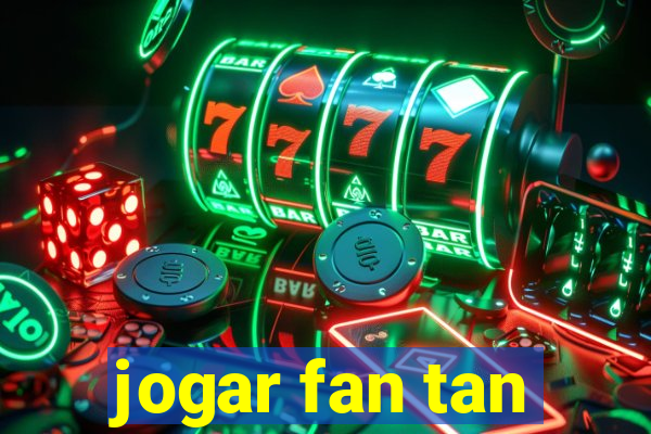 jogar fan tan