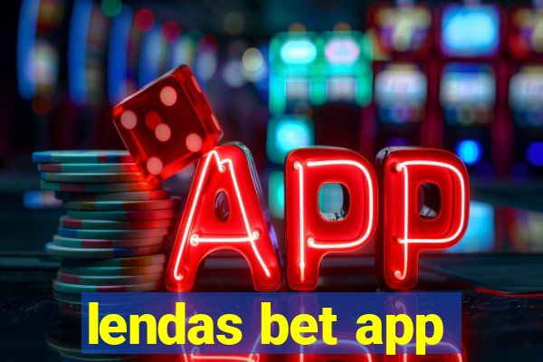 lendas bet app