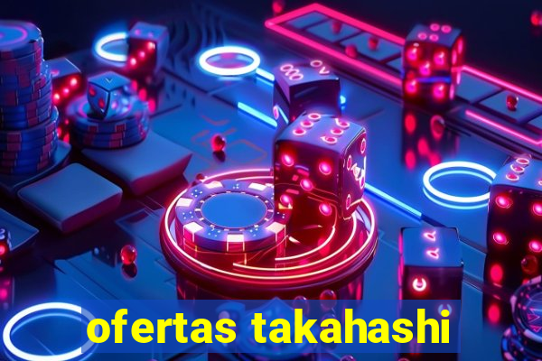 ofertas takahashi