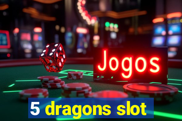 5 dragons slot