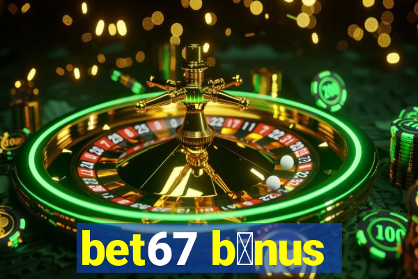 bet67 b么nus