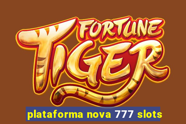 plataforma nova 777 slots