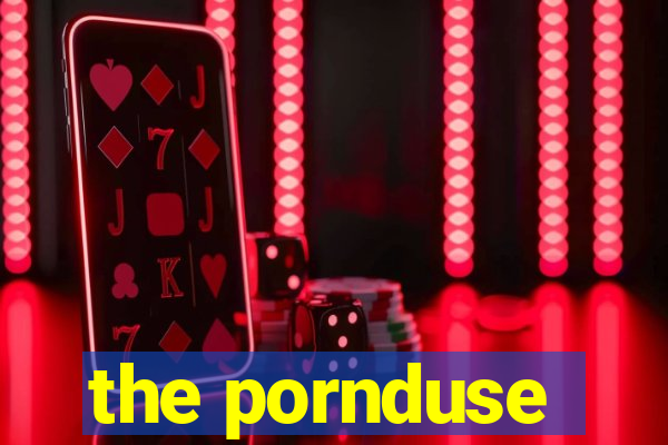 the pornduse