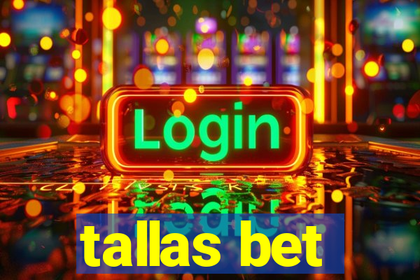 tallas bet