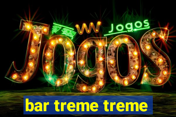 bar treme treme