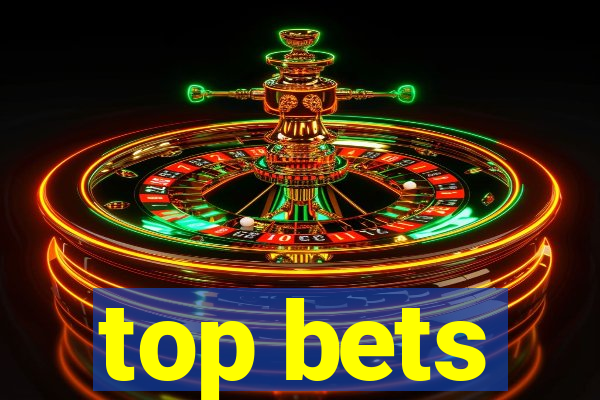 top bets