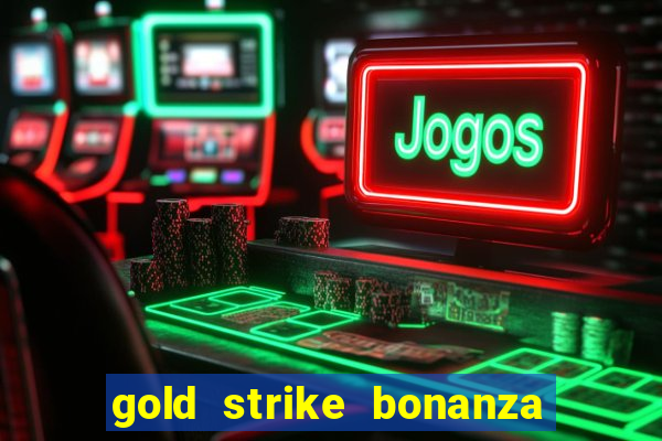 gold strike bonanza fortune play slot free play