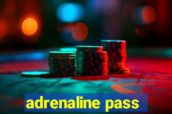 adrenaline pass