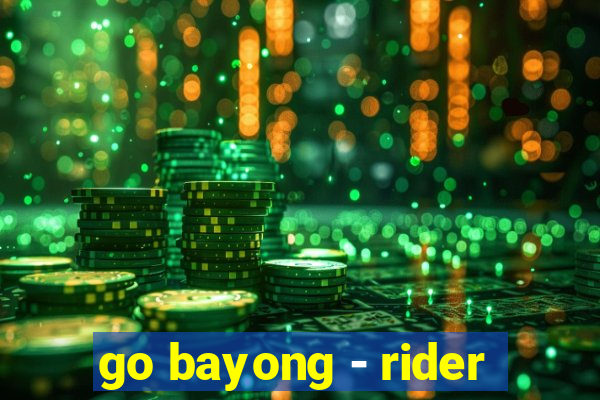 go bayong - rider