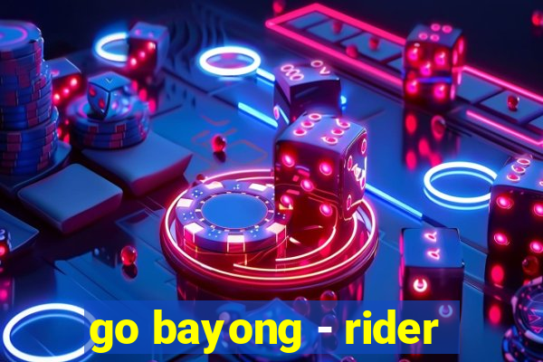 go bayong - rider