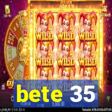 bete 35