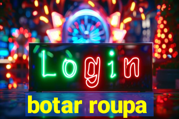 botar roupa