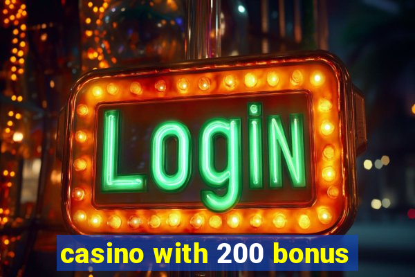 casino with 200 bonus