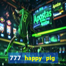 777 happy pig slots casino