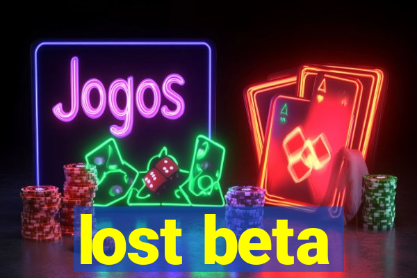 lost beta